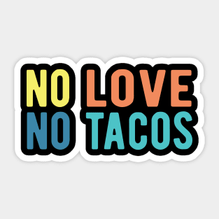 No Love No Tacos no love no tacos no love no tacos Sticker